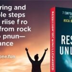Resilience Unleashed: 7 Empowering and Unstoppable Steps to Rise from Rock Bottom to Brilliance Resilience Rising star Rock bottom